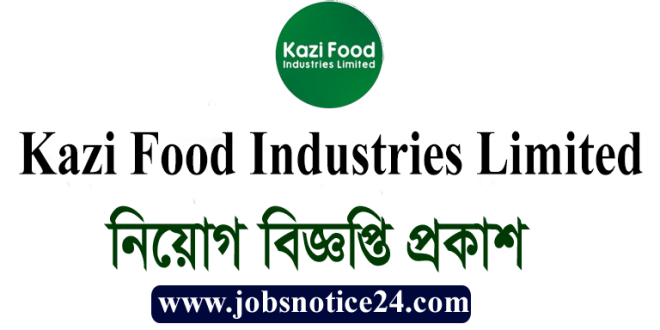Kazi Food Industries Ltd. Job Circular 2024